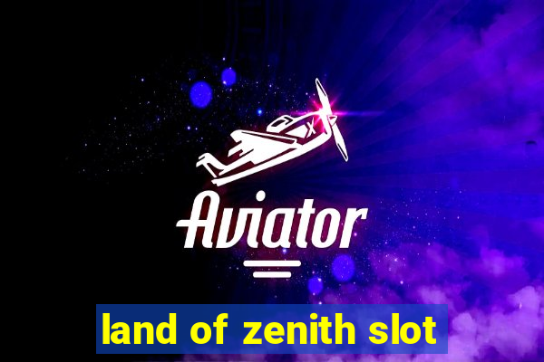 land of zenith slot