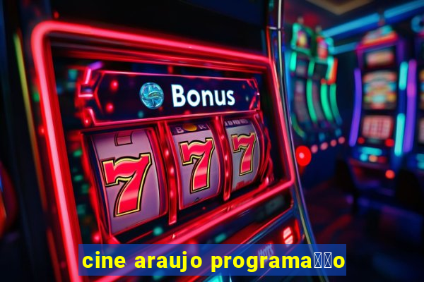 cine araujo programa莽茫o