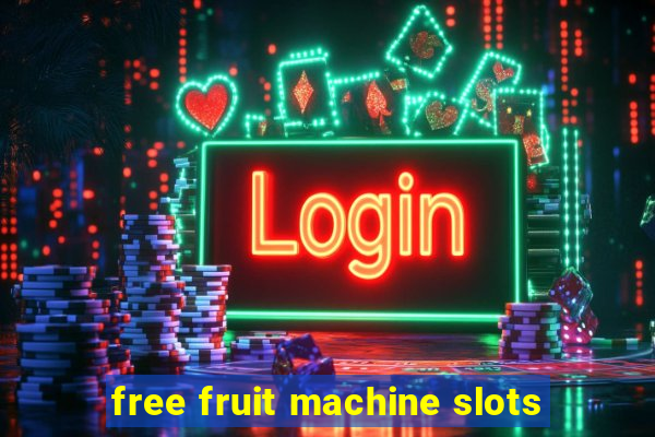 free fruit machine slots