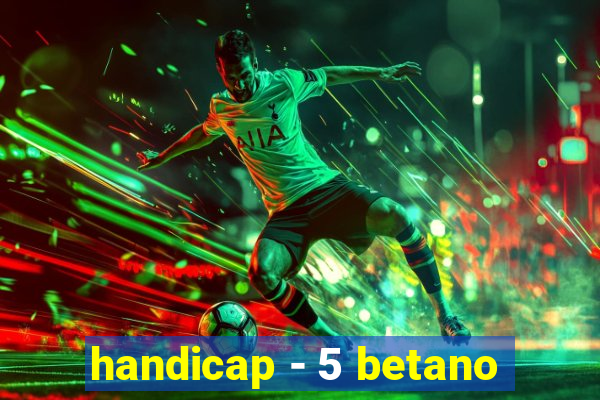 handicap - 5 betano