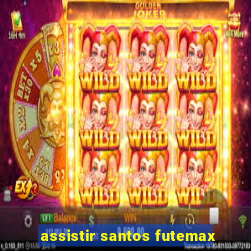 assistir santos futemax