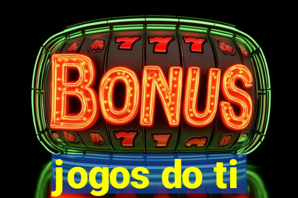 jogos do ti