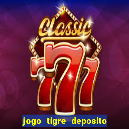 jogo tigre deposito 5 reais