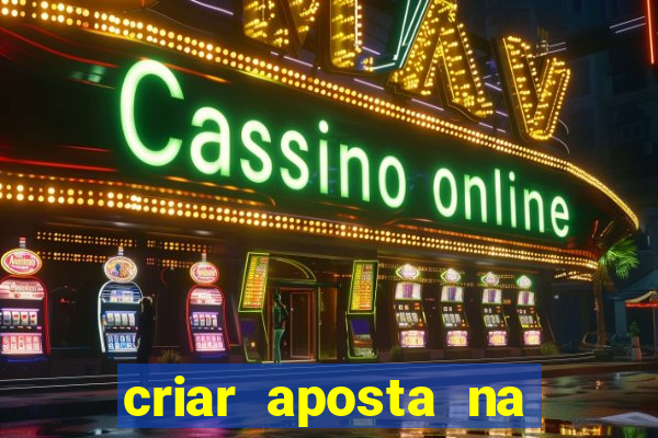 criar aposta na bet nacional