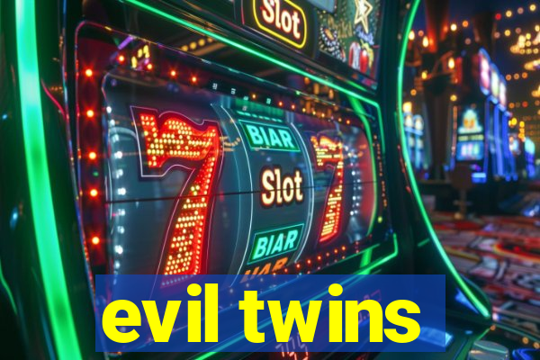 evil twins