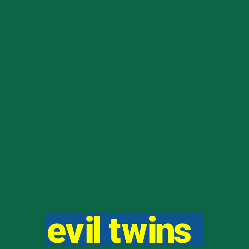 evil twins