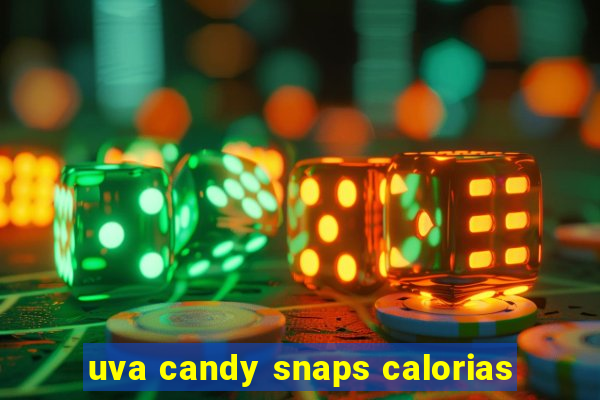 uva candy snaps calorias