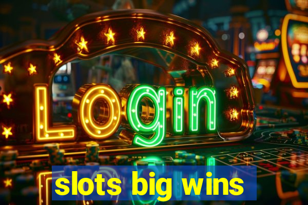 slots big wins