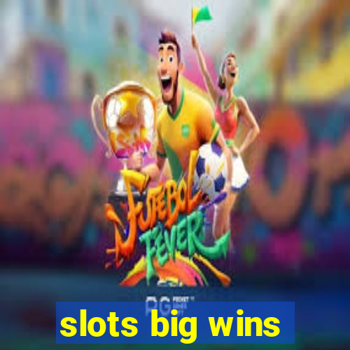 slots big wins