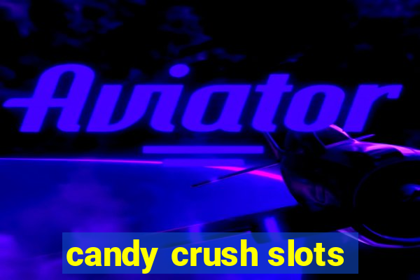 candy crush slots