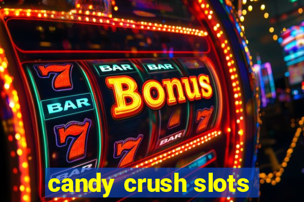 candy crush slots