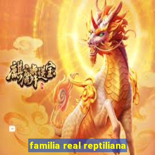 familia real reptiliana