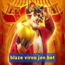 blaze virou jon bet