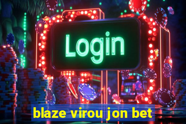 blaze virou jon bet