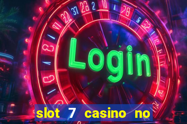 slot 7 casino no deposit bonus