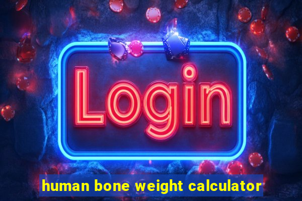 human bone weight calculator