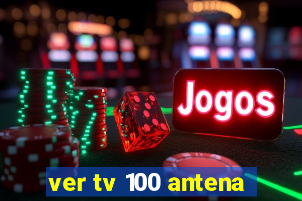 ver tv 100 antena