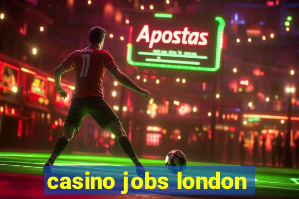 casino jobs london