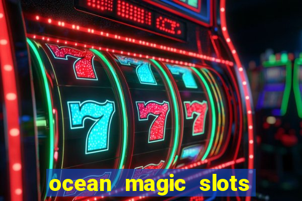 ocean magic slots real money