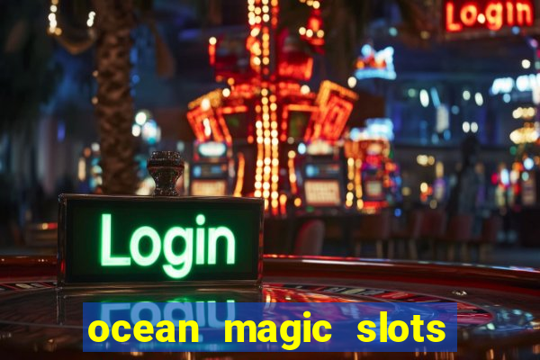 ocean magic slots real money