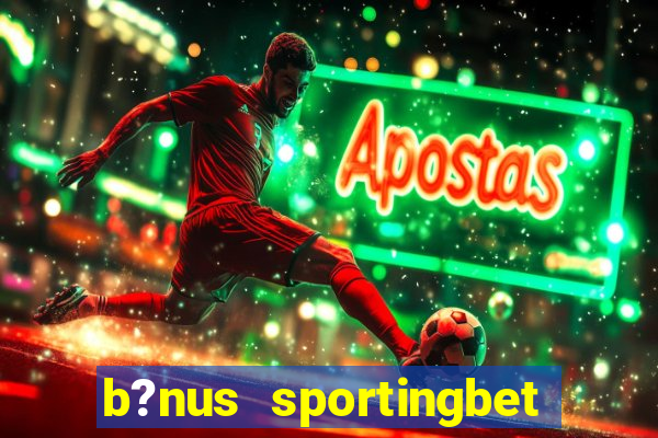 b?nus sportingbet como funciona