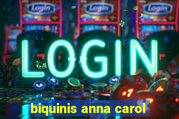 biquinis anna carol