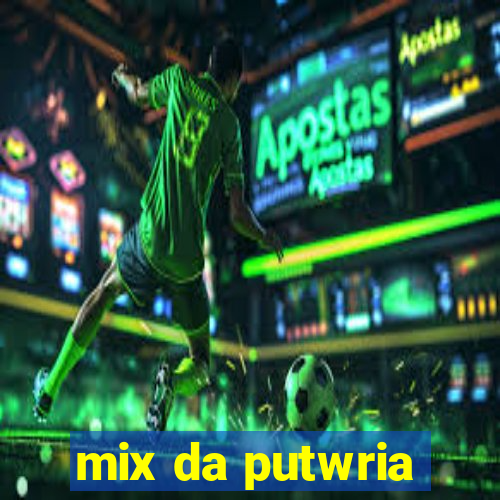 mix da putwria