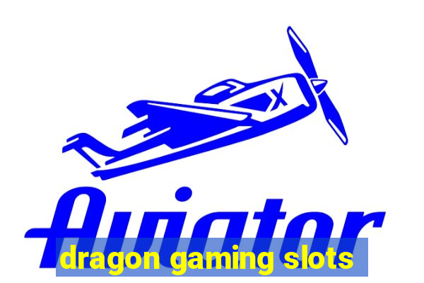 dragon gaming slots