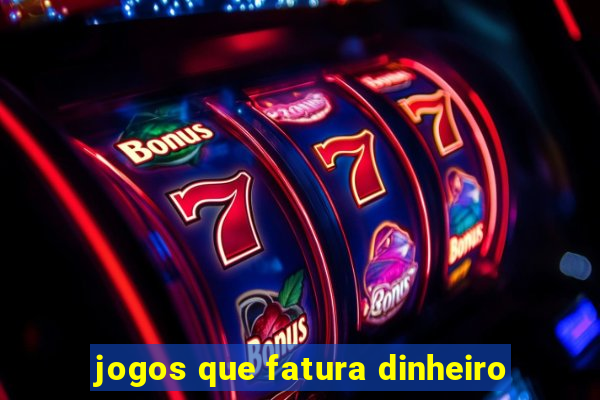 jogos que fatura dinheiro