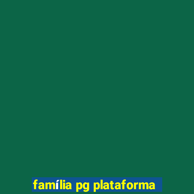 família pg plataforma