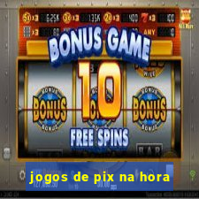 jogos de pix na hora