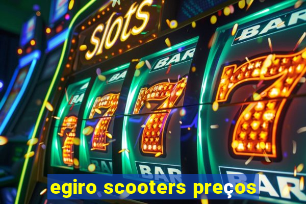 egiro scooters preços