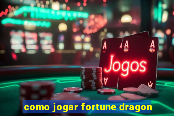 como jogar fortune dragon