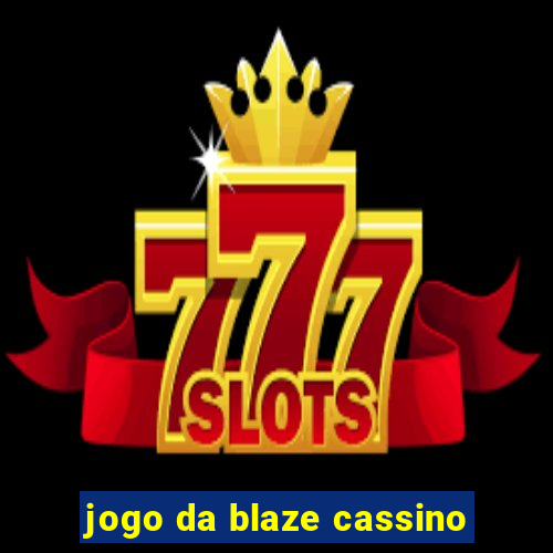 jogo da blaze cassino