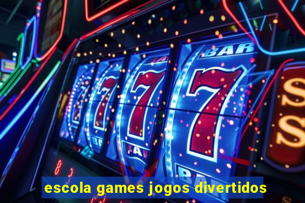 escola games jogos divertidos