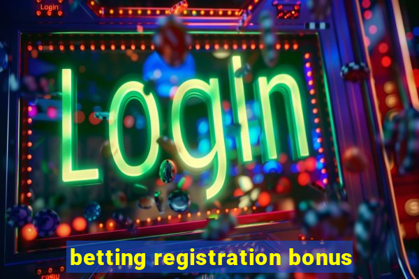 betting registration bonus