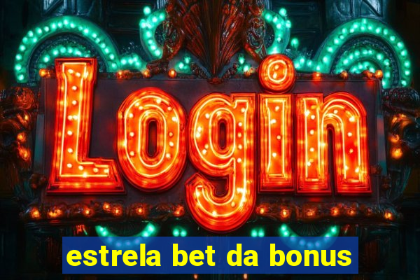 estrela bet da bonus