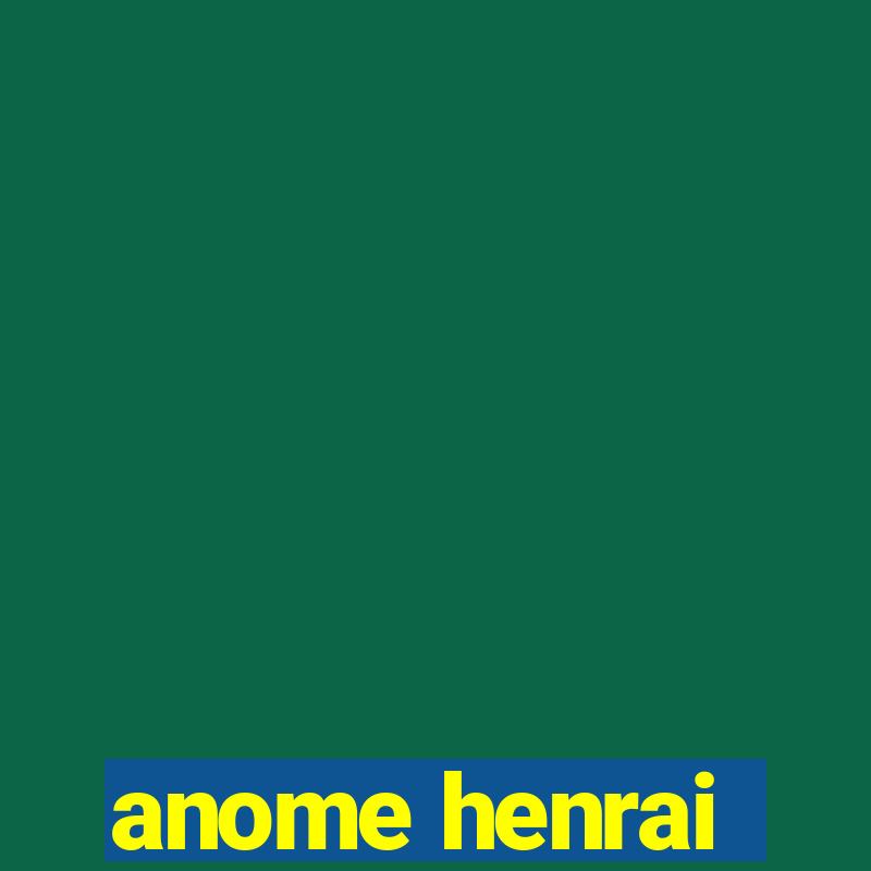 anome henrai