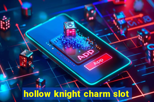 hollow knight charm slot