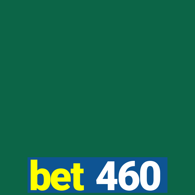 bet 460