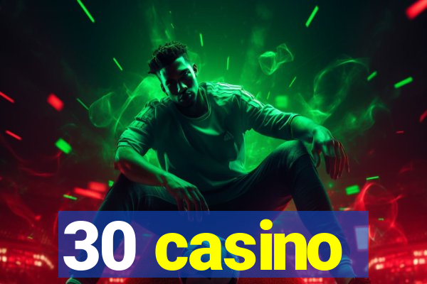 30 casino