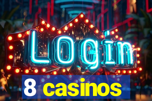 8 casinos