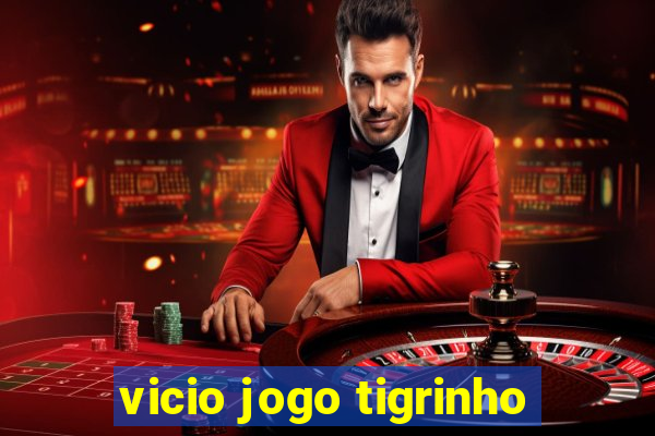 vicio jogo tigrinho