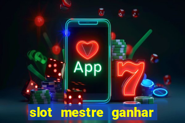 slot mestre ganhar dinheiro real