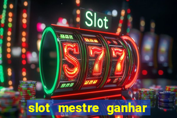 slot mestre ganhar dinheiro real