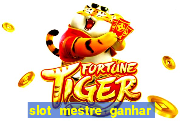 slot mestre ganhar dinheiro real