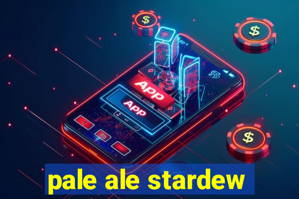 pale ale stardew