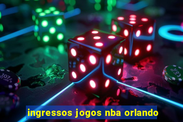 ingressos jogos nba orlando