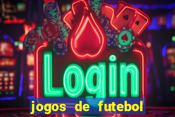 jogos de futebol hoje para apostar