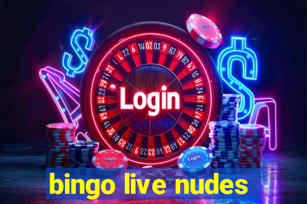 bingo live nudes